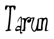 The image is a stylized text or script that reads 'Tarun' in a cursive or calligraphic font.