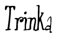 The image is a stylized text or script that reads 'Trinka' in a cursive or calligraphic font.