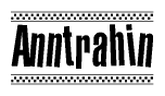 The image is a black and white clipart of the text Anntrahin in a bold, italicized font. The text is bordered by a dotted line on the top and bottom, and there are checkered flags positioned at both ends of the text, usually associated with racing or finishing lines.