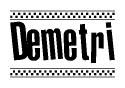 The image is a black and white clipart of the text Demetri in a bold, italicized font. The text is bordered by a dotted line on the top and bottom, and there are checkered flags positioned at both ends of the text, usually associated with racing or finishing lines.