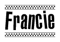 The image is a black and white clipart of the text Francie in a bold, italicized font. The text is bordered by a dotted line on the top and bottom, and there are checkered flags positioned at both ends of the text, usually associated with racing or finishing lines.