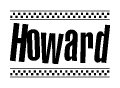 The clipart image displays the text Howard in a bold, stylized font. It is enclosed in a rectangular border with a checkerboard pattern running below and above the text, similar to a finish line in racing. 