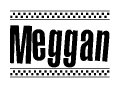 The image is a black and white clipart of the text Meggan in a bold, italicized font. The text is bordered by a dotted line on the top and bottom, and there are checkered flags positioned at both ends of the text, usually associated with racing or finishing lines.