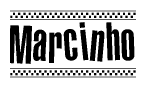The image is a black and white clipart of the text Marcinho in a bold, italicized font. The text is bordered by a dotted line on the top and bottom, and there are checkered flags positioned at both ends of the text, usually associated with racing or finishing lines.