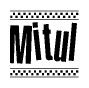 The image is a black and white clipart of the text Mitul in a bold, italicized font. The text is bordered by a dotted line on the top and bottom, and there are checkered flags positioned at both ends of the text, usually associated with racing or finishing lines.