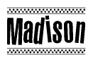 The image is a black and white clipart of the text Madison in a bold, italicized font. The text is bordered by a dotted line on the top and bottom, and there are checkered flags positioned at both ends of the text, usually associated with racing or finishing lines.