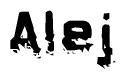 This nametag says Alej, and has a static looking effect at the bottom of the words. The words are in a stylized font.