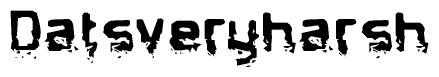The image contains the word Datsveryharsh in a stylized font with a static looking effect at the bottom of the words