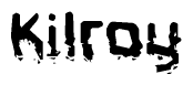 This nametag says Kilroy, and has a static looking effect at the bottom of the words. The words are in a stylized font.