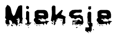 This nametag says Mieksje, and has a static looking effect at the bottom of the words. The words are in a stylized font.