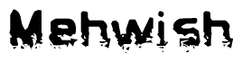 The image contains the word Mehwish in a stylized font with a static looking effect at the bottom of the words
