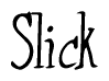The image is a stylized text or script that reads 'Slick' in a cursive or calligraphic font.