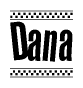 The image is a black and white clipart of the text Dana in a bold, italicized font. The text is bordered by a dotted line on the top and bottom, and there are checkered flags positioned at both ends of the text, usually associated with racing or finishing lines.