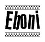 The image is a black and white clipart of the text Eboni in a bold, italicized font. The text is bordered by a dotted line on the top and bottom, and there are checkered flags positioned at both ends of the text, usually associated with racing or finishing lines.