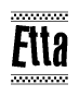 The image is a black and white clipart of the text Etta in a bold, italicized font. The text is bordered by a dotted line on the top and bottom, and there are checkered flags positioned at both ends of the text, usually associated with racing or finishing lines.