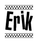 The image is a black and white clipart of the text Erik in a bold, italicized font. The text is bordered by a dotted line on the top and bottom, and there are checkered flags positioned at both ends of the text, usually associated with racing or finishing lines.