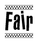 The image is a black and white clipart of the text Fair in a bold, italicized font. The text is bordered by a dotted line on the top and bottom, and there are checkered flags positioned at both ends of the text, usually associated with racing or finishing lines.