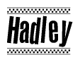 The clipart image displays the text Hadley in a bold, stylized font. It is enclosed in a rectangular border with a checkerboard pattern running below and above the text, similar to a finish line in racing. 