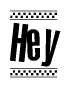 The clipart image displays the text Hey in a bold, stylized font. It is enclosed in a rectangular border with a checkerboard pattern running below and above the text, similar to a finish line in racing. 