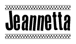 The image is a black and white clipart of the text Jeannetta in a bold, italicized font. The text is bordered by a dotted line on the top and bottom, and there are checkered flags positioned at both ends of the text, usually associated with racing or finishing lines.
