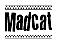 The image is a black and white clipart of the text Madcat in a bold, italicized font. The text is bordered by a dotted line on the top and bottom, and there are checkered flags positioned at both ends of the text, usually associated with racing or finishing lines.