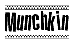 The image is a black and white clipart of the text Munchkin in a bold, italicized font. The text is bordered by a dotted line on the top and bottom, and there are checkered flags positioned at both ends of the text, usually associated with racing or finishing lines.