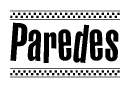 The image is a black and white clipart of the text Paredes in a bold, italicized font. The text is bordered by a dotted line on the top and bottom, and there are checkered flags positioned at both ends of the text, usually associated with racing or finishing lines.