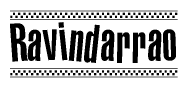 The image is a black and white clipart of the text Ravindarrao in a bold, italicized font. The text is bordered by a dotted line on the top and bottom, and there are checkered flags positioned at both ends of the text, usually associated with racing or finishing lines.