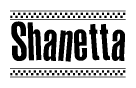 The image contains the text Shanetta in a bold, stylized font, with a checkered flag pattern bordering the top and bottom of the text.