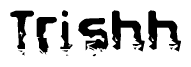 The image contains the word Trishh in a stylized font with a static looking effect at the bottom of the words