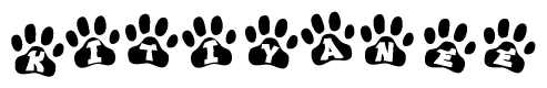 The image shows a row of animal paw prints, each containing a letter. The letters spell out the word Kitiyanee within the paw prints.