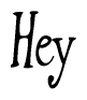 The image contains the word 'Hey' written in a cursive, stylized font.