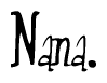 The image is a stylized text or script that reads 'Nana' in a cursive or calligraphic font.