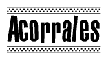 The image is a black and white clipart of the text Acorrales in a bold, italicized font. The text is bordered by a dotted line on the top and bottom, and there are checkered flags positioned at both ends of the text, usually associated with racing or finishing lines.