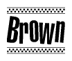 The image is a black and white clipart of the text Brown in a bold, italicized font. The text is bordered by a dotted line on the top and bottom, and there are checkered flags positioned at both ends of the text, usually associated with racing or finishing lines.