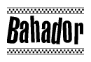 The image is a black and white clipart of the text Bahador in a bold, italicized font. The text is bordered by a dotted line on the top and bottom, and there are checkered flags positioned at both ends of the text, usually associated with racing or finishing lines.