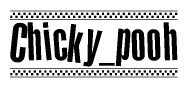 The clipart image displays the text Chicky pooh in a bold, stylized font. It is enclosed in a rectangular border with a checkerboard pattern running below and above the text, similar to a finish line in racing. 