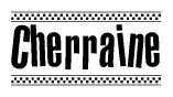 The image is a black and white clipart of the text Cherraine in a bold, italicized font. The text is bordered by a dotted line on the top and bottom, and there are checkered flags positioned at both ends of the text, usually associated with racing or finishing lines.