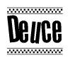 The image is a black and white clipart of the text Deuce in a bold, italicized font. The text is bordered by a dotted line on the top and bottom, and there are checkered flags positioned at both ends of the text, usually associated with racing or finishing lines.