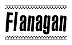 The image is a black and white clipart of the text Flanagan in a bold, italicized font. The text is bordered by a dotted line on the top and bottom, and there are checkered flags positioned at both ends of the text, usually associated with racing or finishing lines.