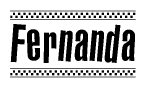 The image is a black and white clipart of the text Fernanda in a bold, italicized font. The text is bordered by a dotted line on the top and bottom, and there are checkered flags positioned at both ends of the text, usually associated with racing or finishing lines.