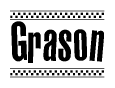 The image is a black and white clipart of the text Grason in a bold, italicized font. The text is bordered by a dotted line on the top and bottom, and there are checkered flags positioned at both ends of the text, usually associated with racing or finishing lines.