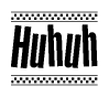 The image contains the text Huhuh in a bold, stylized font, with a checkered flag pattern bordering the top and bottom of the text.