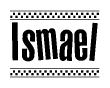 The clipart image displays the text Ismael in a bold, stylized font. It is enclosed in a rectangular border with a checkerboard pattern running below and above the text, similar to a finish line in racing. 
