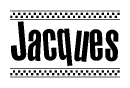 The image is a black and white clipart of the text Jacques in a bold, italicized font. The text is bordered by a dotted line on the top and bottom, and there are checkered flags positioned at both ends of the text, usually associated with racing or finishing lines.