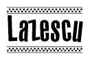 The image is a black and white clipart of the text Lazescu in a bold, italicized font. The text is bordered by a dotted line on the top and bottom, and there are checkered flags positioned at both ends of the text, usually associated with racing or finishing lines.