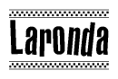 The image is a black and white clipart of the text Laronda in a bold, italicized font. The text is bordered by a dotted line on the top and bottom, and there are checkered flags positioned at both ends of the text, usually associated with racing or finishing lines.