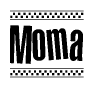 The image is a black and white clipart of the text Moma in a bold, italicized font. The text is bordered by a dotted line on the top and bottom, and there are checkered flags positioned at both ends of the text, usually associated with racing or finishing lines.