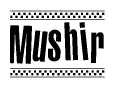 The clipart image displays the text Mushir in a bold, stylized font. It is enclosed in a rectangular border with a checkerboard pattern running below and above the text, similar to a finish line in racing. 
