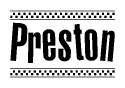The image is a black and white clipart of the text Preston in a bold, italicized font. The text is bordered by a dotted line on the top and bottom, and there are checkered flags positioned at both ends of the text, usually associated with racing or finishing lines.